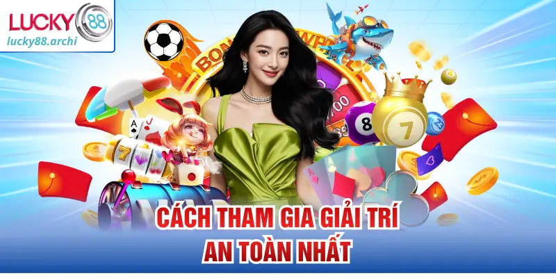 Cách tham gia giải trí an toàn nhất