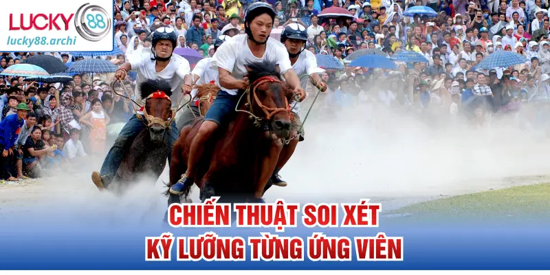 Chiến thuật soi xét kỹ lưỡng từng ứng viên