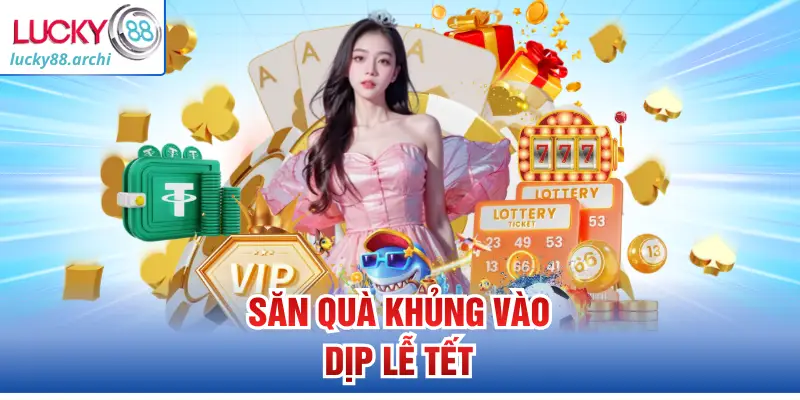 Săn quà khủng vào dịp lễ tết